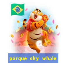 porque sky whale saiu da play store